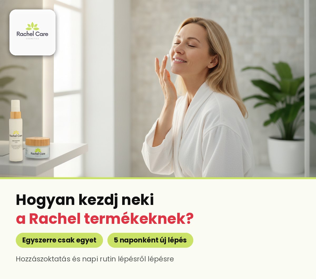 Fürdőköpenyes nő krémet visz fel az arcára, mellette a polcon Rachel Care arctisztító hab és arckrém